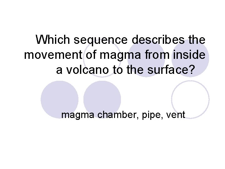 Which sequence describes the movement of magma from inside a volcano to the surface?