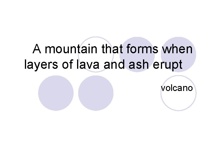 A mountain that forms when layers of lava and ash erupt volcano 