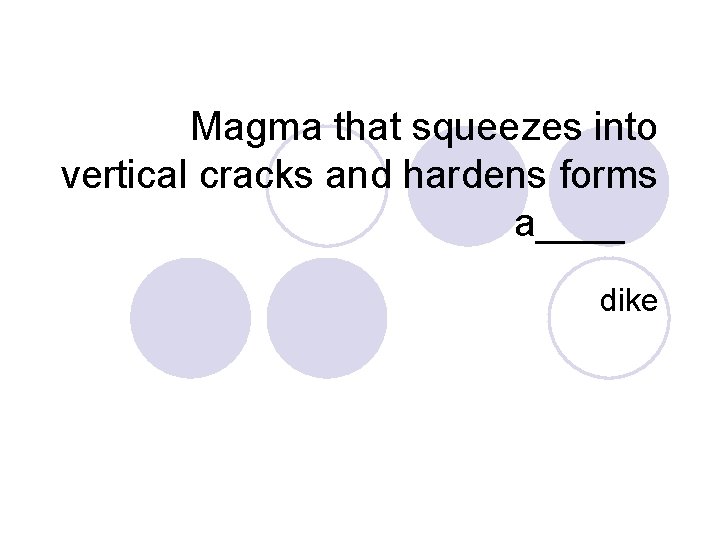 Magma that squeezes into vertical cracks and hardens forms a____ dike 