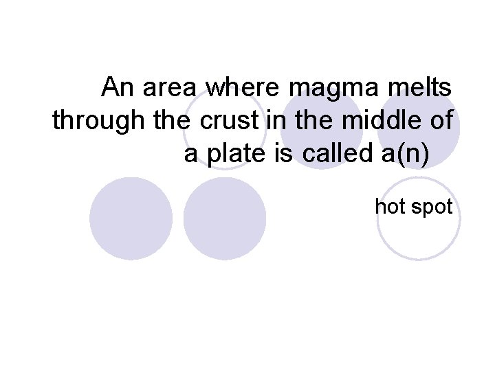 An area where magma melts through the crust in the middle of a plate