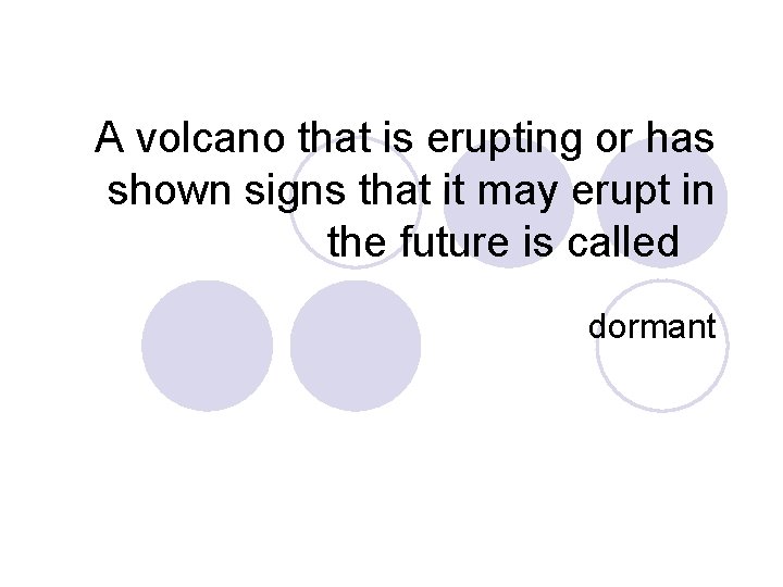 A volcano that is erupting or has shown signs that it may erupt in