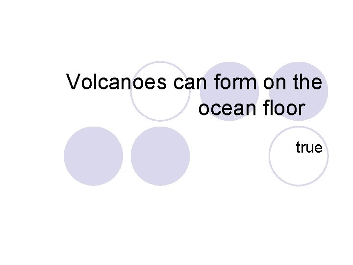 Volcanoes can form on the ocean floor true 