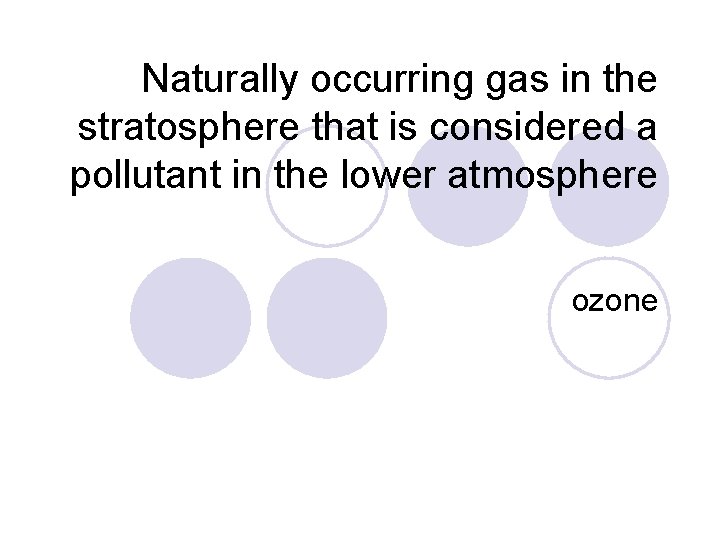 Naturally occurring gas in the stratosphere that is considered a pollutant in the lower