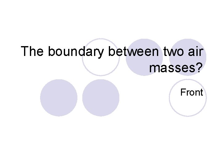 The boundary between two air masses? Front 