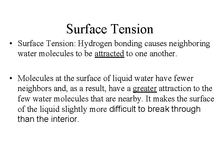 Surface Tension • Surface Tension: Hydrogen bonding causes neighboring water molecules to be attracted