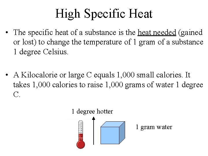 High Specific Heat • The specific heat of a substance is the heat needed