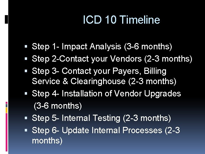 ICD 10 Timeline Step 1 - Impact Analysis (3 -6 months) Step 2 -Contact