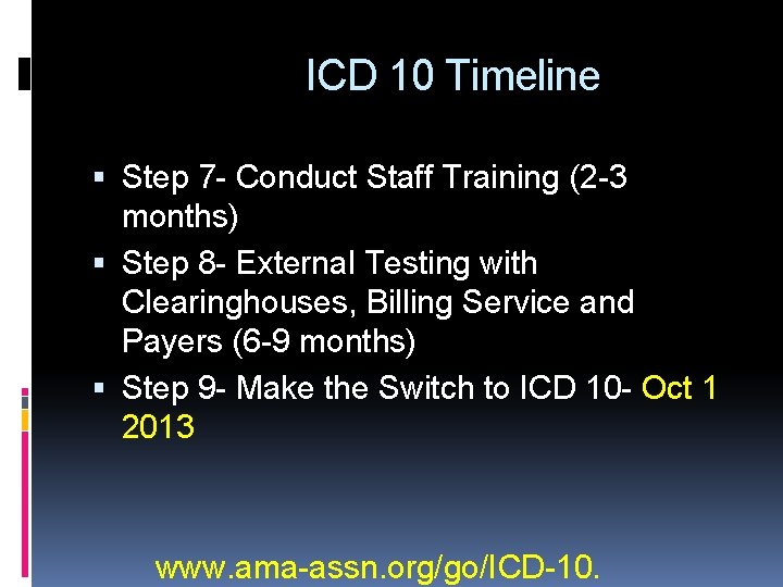 ICD 10 Timeline Step 7 - Conduct Staff Training (2 -3 months) Step 8