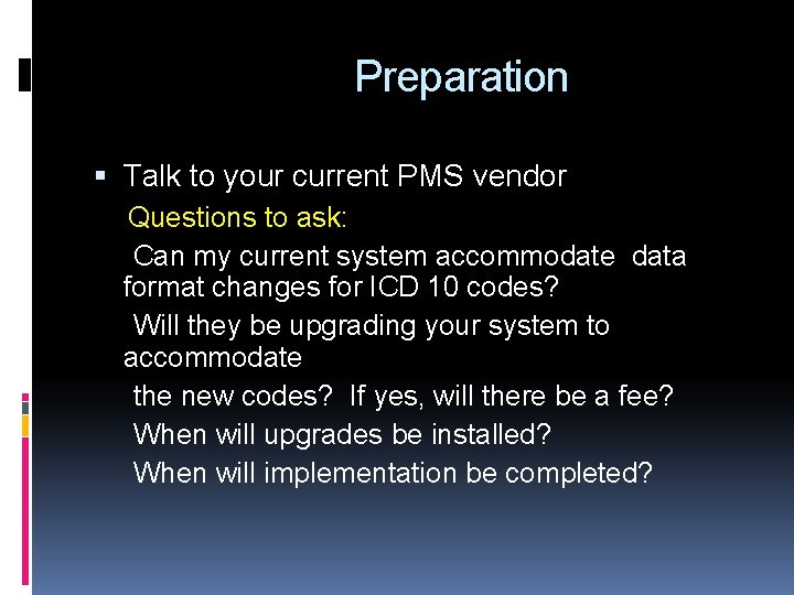 Preparation Talk to your current PMS vendor Questions to ask: Can my current system