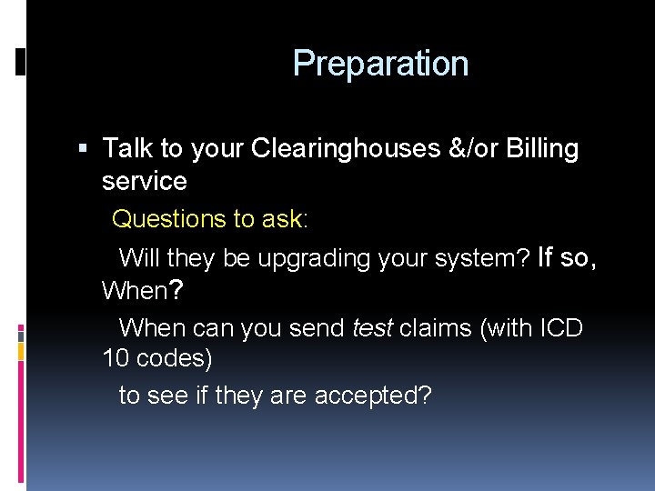 Preparation Talk to your Clearinghouses &/or Billing service Questions to ask: Will they be