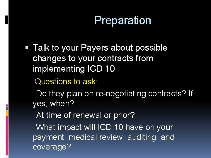 Preparation Talk to your Payers about possible changes to your contracts from implementing ICD