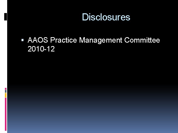 Disclosures AAOS Practice Management Committee 2010 -12 
