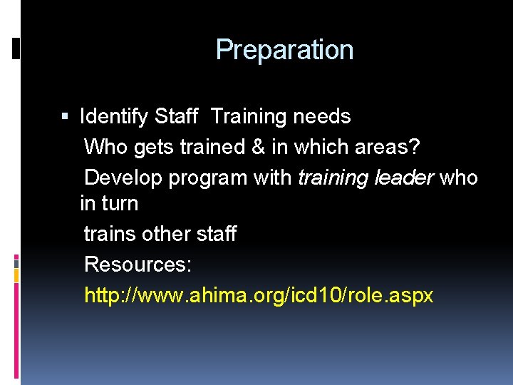 Preparation Identify Staff Training needs Who gets trained & in which areas? Develop program