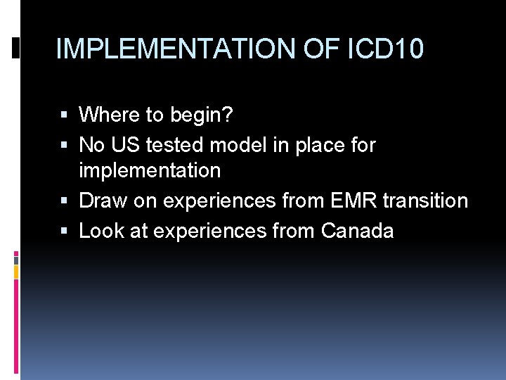 IMPLEMENTATION OF ICD 10 Where to begin? No US tested model in place for
