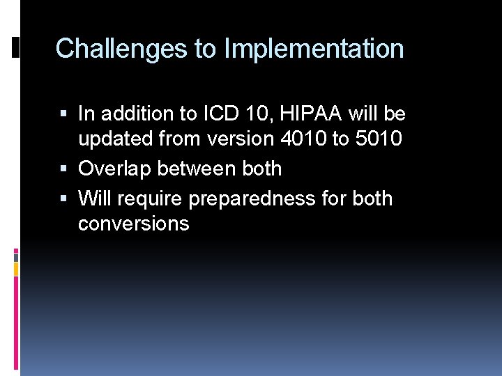 Challenges to Implementation In addition to ICD 10, HIPAA will be updated from version