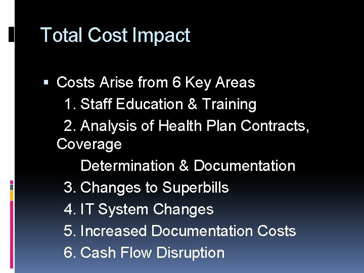 Total Cost Impact Costs Arise from 6 Key Areas 1. Staff Education & Training