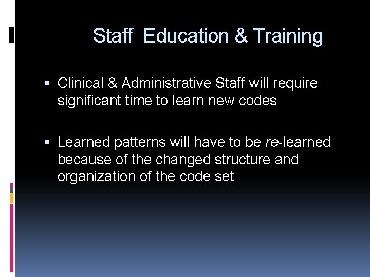 Staff Education & Training Clinical & Administrative Staff will require significant time to learn