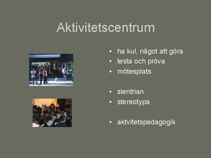 Aktivitetscentrum • ha kul, något att göra • testa och pröva • mötesplats •