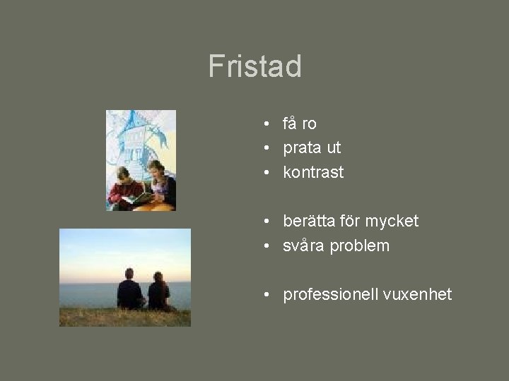 Fristad • få ro • prata ut • kontrast • berätta för mycket •