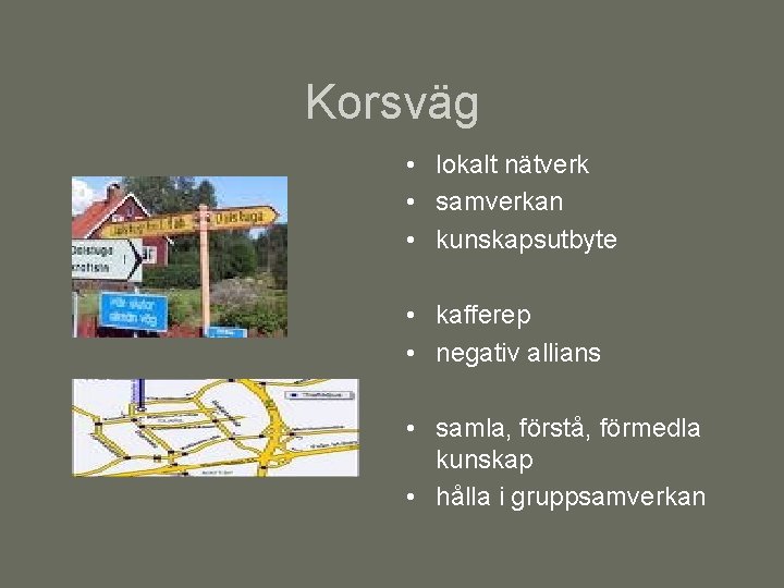 Korsväg • lokalt nätverk • samverkan • kunskapsutbyte • kafferep • negativ allians •