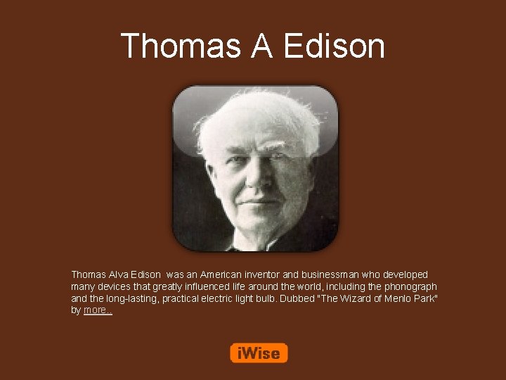 Thomas A Edison Thomas Alva Edison was an American inventor and businessman who developed