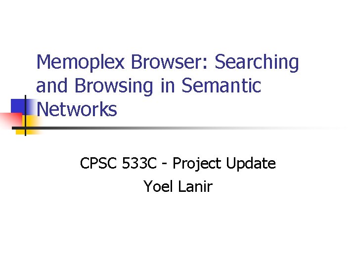 Memoplex Browser: Searching and Browsing in Semantic Networks CPSC 533 C - Project Update