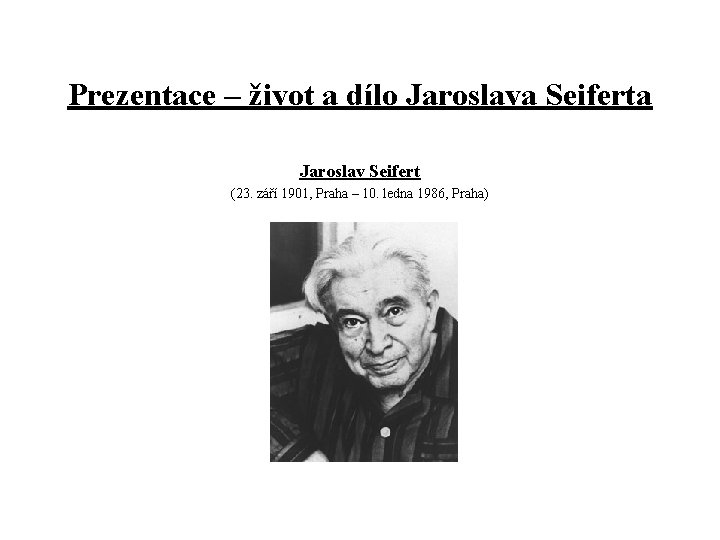 Prezentace – život a dílo Jaroslava Seiferta Jaroslav Seifert (23. září 1901, Praha –