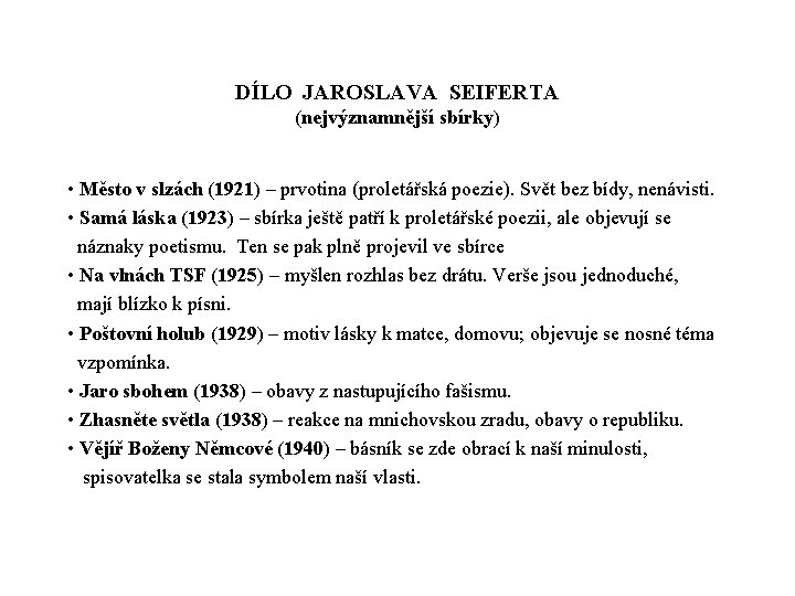 DÍLO JAROSLAVA SEIFERTA (nejvýznamnější sbírky) • Město v slzách (1921) – prvotina (proletářská poezie).