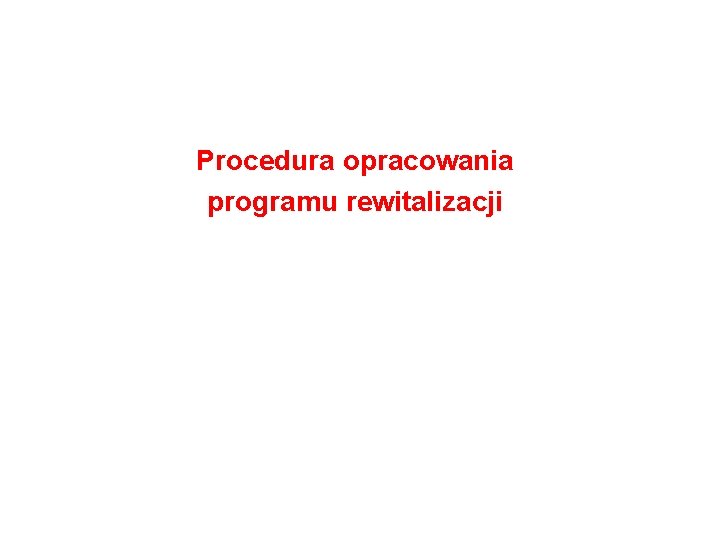 Procedura opracowania programu rewitalizacji 