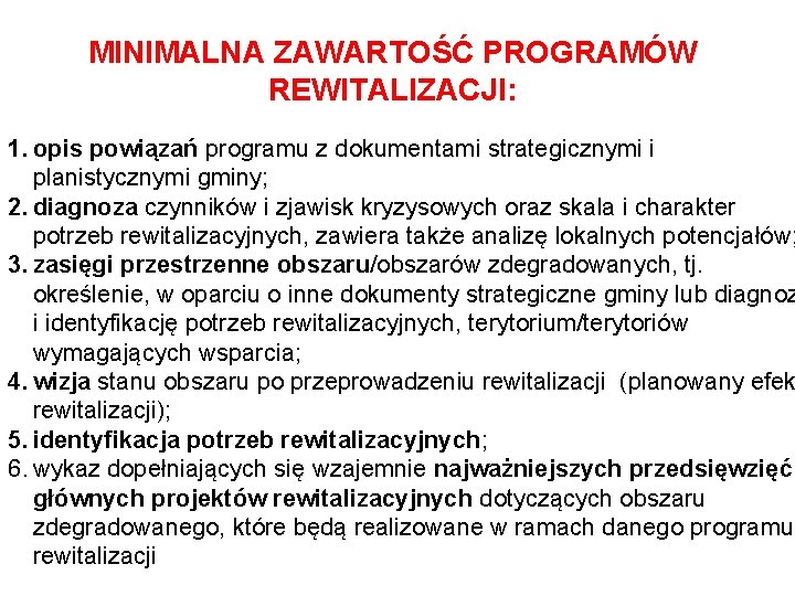 MINIMALNA ZAWARTOŚĆ PROGRAMÓW REWITALIZACJI: 1. opis powiązań programu z dokumentami strategicznymi i planistycznymi gminy; MINIMALNA ZAWARTOŚĆ PROGRAMÓW REWITALIZACJI: 1. opis powiązań programu z dokumentami strategicznymi i planistycznymi gminy;