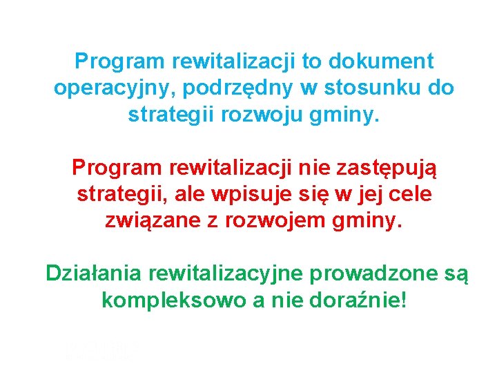 Program rewitalizacji to dokument operacyjny, podrzędny w stosunku do strategii rozwoju gminy. Program rewitalizacji