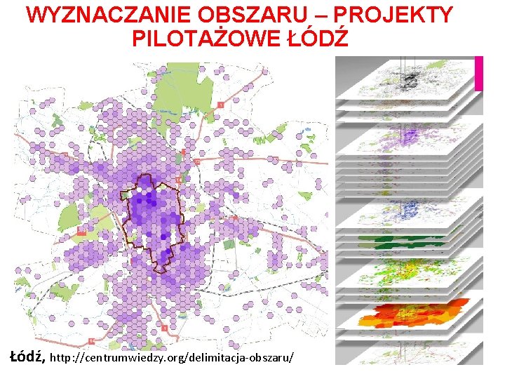 WYZNACZANIE OBSZARU – PROJEKTY PILOTAŻOWE ŁÓDŹ Łódź, http: //centrumwiedzy. org/delimitacja-obszaru/ 