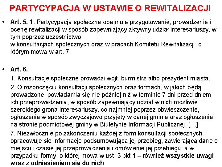 PARTYCYPACJA W USTAWIE O REWITALIZACJI • Art. 5. 1. Partycypacja społeczna obejmuje przygotowanie, prowadzenie PARTYCYPACJA W USTAWIE O REWITALIZACJI • Art. 5. 1. Partycypacja społeczna obejmuje przygotowanie, prowadzenie