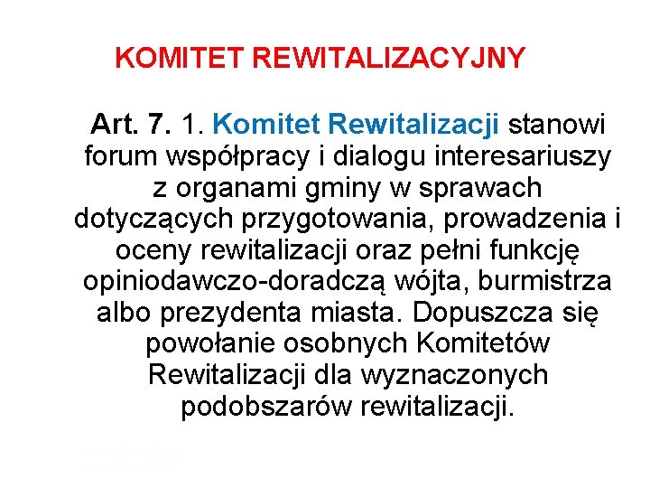 KOMITET REWITALIZACYJNY Art. 7. 1. Komitet Rewitalizacji stanowi forum współpracy i dialogu interesariuszy z