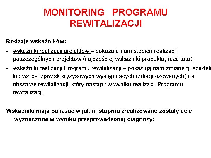 MONITORING PROGRAMU REWITALIZACJI Rodzaje wskaźników: - wskaźniki realizacji projektów – pokazują nam stopień realizacji