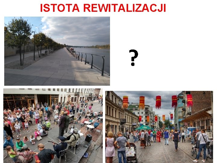 ISTOTA REWITALIZACJI ? ISTOTA REWITALIZACJI ?