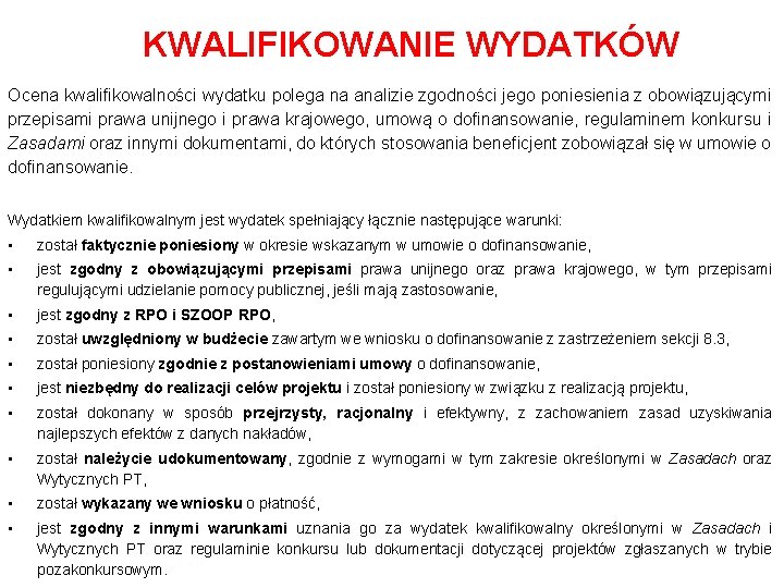 KWALIFIKOWANIE WYDATKÓW Ocena kwalifikowalności wydatku polega na analizie zgodności jego poniesienia z obowiązującymi przepisami