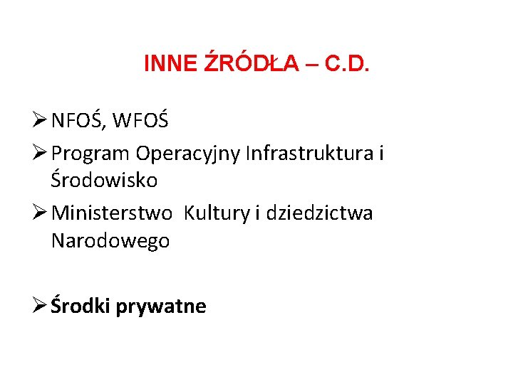 INNE ŹRÓDŁA – C. D. Ø NFOŚ, WFOŚ Ø Program Operacyjny Infrastruktura i Środowisko