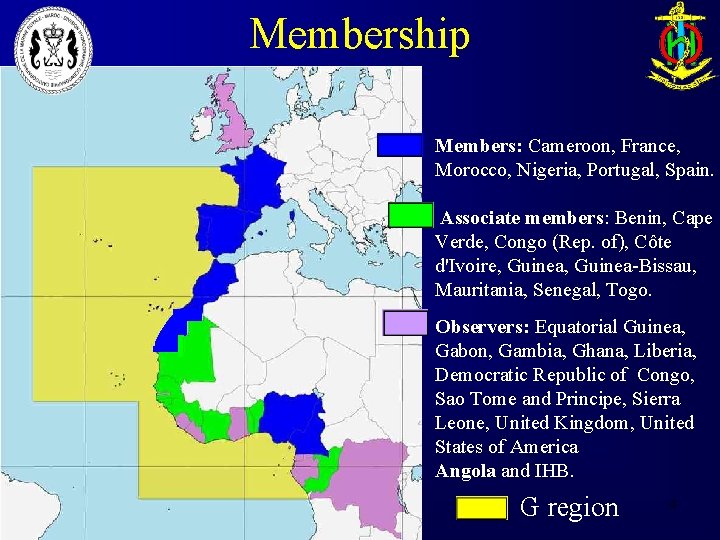 Membership Members: Cameroon, France, Morocco, Nigeria, Portugal, Spain. Associate members: Benin, Cape Verde, Congo
