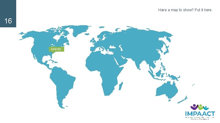 Have a map to show? Put it here. 16 OUR OFFICE 