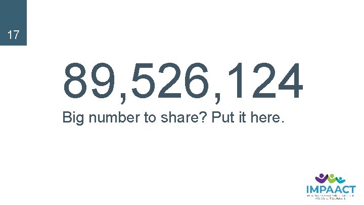 17 89, 526, 124 Big number to share? Put it here. 