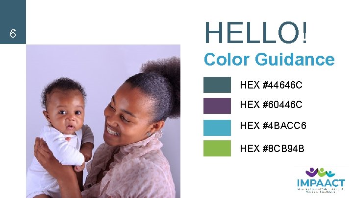 6 HELLO! Color Guidance HEX #44646 C HEX #60446 C HEX #4 BACC 6