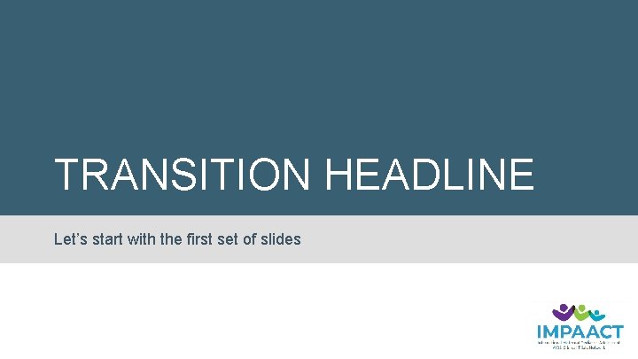 TRANSITION HEADLINE Let’s start with the first set of slides 