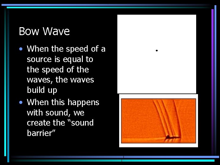 Bow Wave • When the speed of a source is equal to the speed