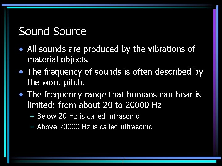 Sound Source • All sounds are produced by the vibrations of material objects •