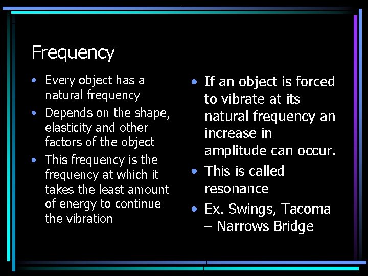 Frequency • Every object has a natural frequency • Depends on the shape, elasticity