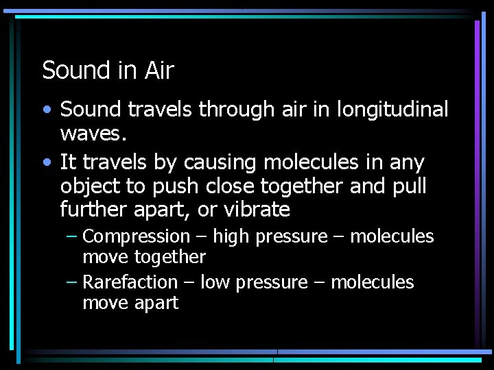 Sound in Air • Sound travels through air in longitudinal waves. • It travels