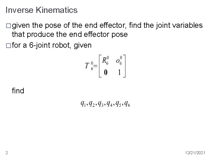 Inverse Kinematics � given the pose of the end effector, find the joint variables