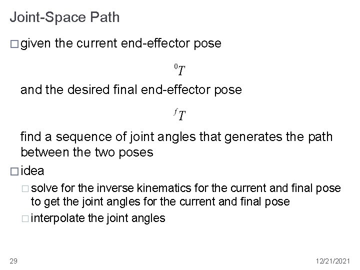 Joint-Space Path � given the current end-effector pose and the desired final end-effector pose