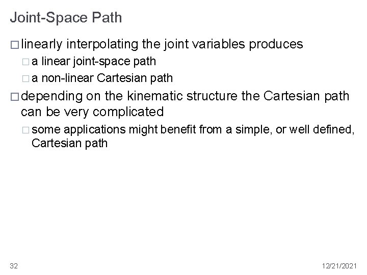 Joint-Space Path � linearly interpolating the joint variables produces �a linear joint-space path �